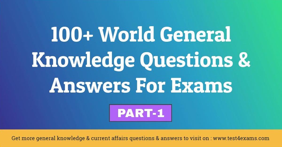 World GK Questions and Answers For Exams - Part 1