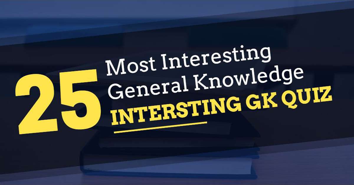 25 Most Interesting General Knowledge Questions & Answers For Interviews