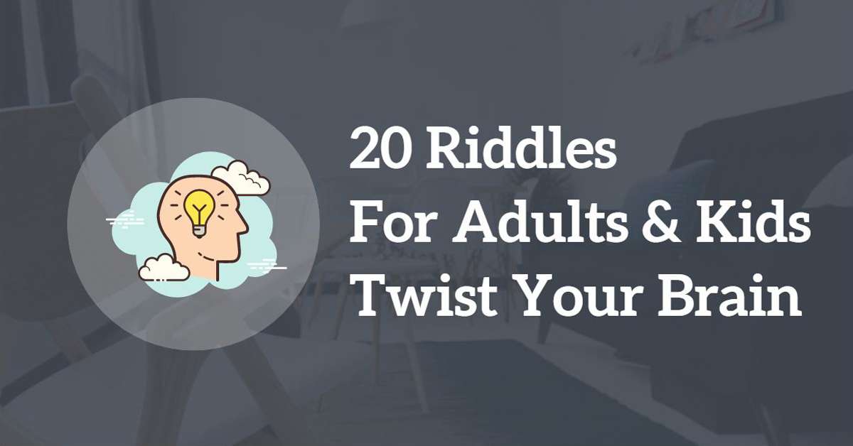 20 Riddles For Adults and Kids That Will Twist Your Brain