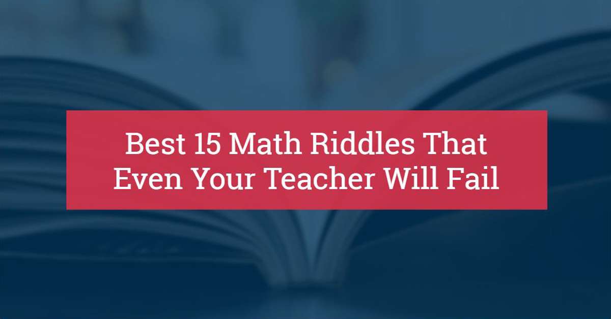 Best 15 Math Riddles That Even Your Teacher Will Fail