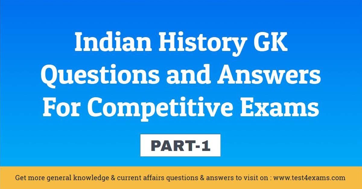 Indian History GK Quiz Questions and Answers For Exams – Part 1