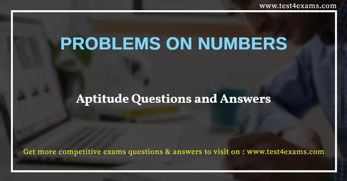 Problems on Numbers | Aptitude Questions and Answers | Test 4 Exams