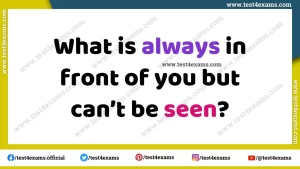 What is always in front of you but can’t be seen?